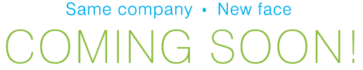 Coming Soon. Same company, New face